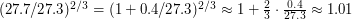 $ (27.7/27.3)^{2/3} = (1 + 0.4/27.3)^{2/3} \approx 1 + \frac{2}{3} \cdot \frac{0.4}{27.3} \approx 1.01 $