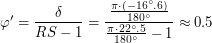 $\displaystyle \varphi ' = \frac{\delta}{RS - 1} = \frac{ \frac{\pi \cdot (-16^\circ.6)}{180^\circ} }{ \frac{\pi \cdot 22^\circ.5}{180^\circ} - 1 } \approx 0.5\,\text{рад} $