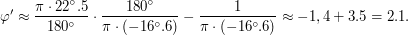 $\displaystyle \ctg \varphi ' \approx \frac{\pi \cdot 22^\circ.5}{180^\circ} \cdot \frac{180^\circ}{\pi \cdot (-16^\circ.6)} - \frac{1}{\pi \cdot (-16^\circ.6)} \approx -1,4 + 3.5 = 2.1. $