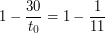 $\displaystyle 1 - \frac{30}{t_0} = 1 - \frac{1}{11} $