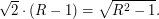 $\displaystyle \sqrt{2} \cdot  (R-1) =\sqrt{R^2 - 1}. $