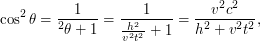 $\displaystyle \cos^2 \theta = \frac{1}{\tg^2 \theta + 1} = \frac{1}{\frac{h^2}{v^2 t^2}+1} = \frac{v^2 c^2}{h^2 + v^2 t^2}, $